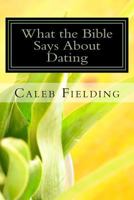 What the Bible Says about Dating 1494268760 Book Cover