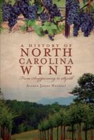 A History of North Carolina Wine: From Scuppernong to Syrah 1596299525 Book Cover