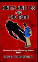 Ninety-Nine Lies and One Truth: Beware of Inward Ravening Wolves 1534833048 Book Cover