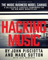 Hacking Music: The Music Business Model Canvas 1975626435 Book Cover