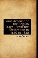 Some Account of the English Stage: From the Restoration in 1660 to 1830 1172779112 Book Cover