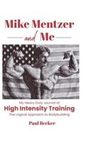 Mike Mentzer and Me: My Heavy Duty Journal of High Intensity Training The Logical Approach to Bodybuilding 1088093841 Book Cover