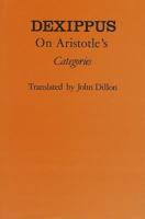 Dexippus on Aristotle's Categories (Ancient Commentators on Aristotle) 0801422663 Book Cover