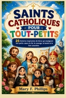 SAINTS CATHOLIQUES POUR TOUT-PETITS: 25 histoires inspirantes de héros qui enseignent aux petits cœurs la foi, le courage, la bonté et le bon caractère. (French Edition) B0HD7K97H1 Book Cover