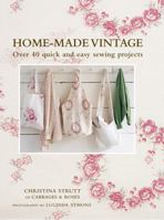 Home Made Vintage: Over 40 Quick and Easy Sewing Projects 1908170204 Book Cover