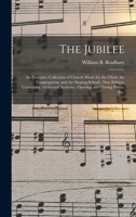 The Jubilee: an Extensive Collection of Church Music for the Choir, the Congregation, and the Singing-school; New Edition, Containing Additional Anthems, Opening and Closing Pieces, Etc. 1014057140 Book Cover