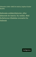 Italienske soldaterhistorier, efter Edmondo de Amicis. Ny raekke. Med forfatterens tilladelse oversatte fra italiensk 3563927871 Book Cover
