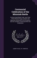 Centennial Celebration of the Minisink Battle: On the Actual Battle Field, July 22nd, 1879, With the Prayer, Oration and Speeches Delivered On the Occasion, and the Incidents Connected With the Celebr 1355806879 Book Cover