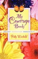 My Courage Book: Instant Inspiration Immediately! 1602662916 Book Cover