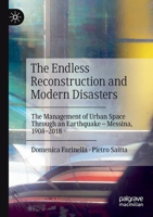 The Endless Reconstruction and Modern Disasters: The Management of Urban Space Through an Earthquake - Messina, 1908-2018 3030193632 Book Cover