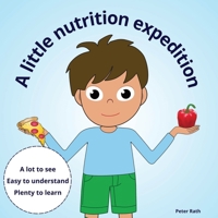 A little nutrition expedition: healthy diet simply explained B0CJKY73DG Book Cover