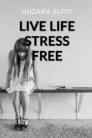 How to Live Life Stress Free B0BV7H53R6 Book Cover