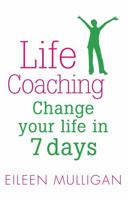 Life Coaching: Change Your Life in 7 Days 0749941901 Book Cover