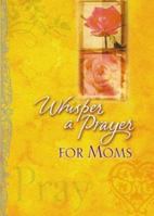 Whisper A Prayer: For Moms 0842334815 Book Cover
