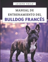 Manual De Entrenamiento Del Bulldog Francés: Cómo criar a un bulldog francés bien educado con amor, risas y un poco de terquedad de bulldog (Spanish Edition) B0F9T555JV Book Cover