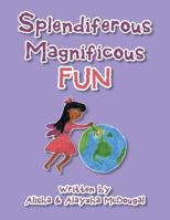 Splendiferous Magnificous Fun 1493176269 Book Cover