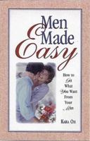 Men Made Easy : How to Get What You Want from Your Man 0966787595 Book Cover