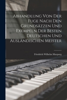 Abhandlung Von Der Fuge nach den Grundsätzen und Exempeln der besten deutschen und ausländischen Meister 1015985947 Book Cover