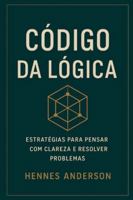 CÓDIGO DA LÓGICA: Estratégias para pensar com Clareza e resolver problemas B0G2GQMJQM Book Cover