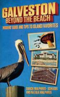 Galveston: Beyond the Beach: Insiders' Guide and Tips to Island Favorites 0578141019 Book Cover