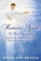 Heaven's Guide to the Other Side: Enlighten Your Awareness in Recognizing Signs from Loved Ones in Heaven 1492213500 Book Cover