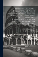 Ad Actum Oratorio-dramaticum De Perseo Macedonum Rege A Romanis Capto ... Invitat ... Paucaque Pro Livio Aliisque Scriptoribus P. Scipionis Africani C 1021775002 Book Cover