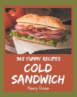 365 Yummy Cold Sandwich Recipes: A Yummy Cold Sandwich Cookbook You Will Need B08JK47BCX Book Cover