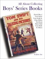 All About Collecting Boys' Series Books: Hardy Boys, Tom Swift, Tom Swift, Jr., Chip Hilton, Ted Scott, Mark Tidd, Tom Slade & Others 0875886361 Book Cover