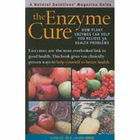 The Enzyme Cure: How Plant Enzymes Can Help You Relieve 36 Health Problems (Alternative Medicine Guide) 188729922X Book Cover