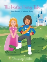 The Perfect Fairy Tale; The Gospel as a Love Story 1636306411 Book Cover