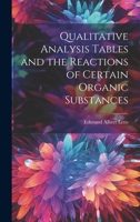 Qualitative Analysis Tables and the Reactions of Certain Organic Substances 1022125451 Book Cover