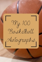 My 100 Basketball Autographs: Basketball Autograph/ Signature Gift Book For Fans, Women, Men, Girls, Boys, Teens And Kids 100 Blank Pages To Fill 6 x 9 Inches A5 1676431659 Book Cover