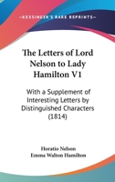 The Letters of Lord Nelson to Lady Hamilton V1: With a Supplement of Interesting Letters by Distinguished Characters 0548895201 Book Cover