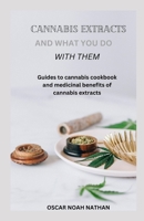 CANNABIS EXTRACTS AND WHAT YOU DO WITH THEM B0C8R5X9BN Book Cover