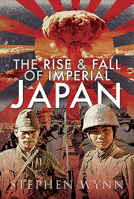 The Rise and Fall of Imperial Japan 147383578X Book Cover