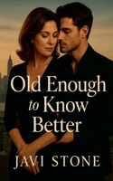 Old Enough to Know Better (Unapologetic Desires) B0FR864R22 Book Cover