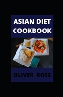 Asian Diet Cookbook: Classic and Modern Recipes Made Easy B096TTTZ4D Book Cover