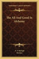 The All And Good In Alchemy 1417931159 Book Cover