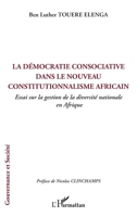 La démocratie consociative dans le nouveau constitutionnalisme africain: Essai sur la gestion de la diversité nationale en Afrique (Gouvernance Et Société) (French Edition) 2336448017 Book Cover