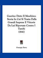 Guerino Detto Il Meschino: Storia In Cui Si Tratta Delle Grandi Imprese E Vittorie Da Lui Riportate Contro I Turchi (1841) 1161003711 Book Cover