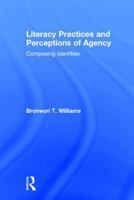 Literacy Practices and Perceptions of Agency: Composing Identities 1138667102 Book Cover