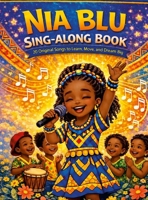 The Nia Blu Sing-Along Book: 20 Original Songs to Learn, Move, and Dream Big 1105614190 Book Cover