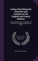 Letters Describing the Character and Customs of the English and French Nations: With a Curious Essay on Travelling. and a Criticism on Boileau's Description of Paris 134080106X Book Cover