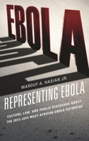 Representing Ebola: Culture, Law, and Public Discourse about the 2013-2015 West African Ebola Outbreak 1611479568 Book Cover