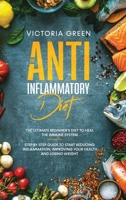 The Anti-Inflammatory Diet: The Ultimate Beginner's Diet to Heal the Immune System. Step by Step Guide to Start Reducing Inflammation, improving your Health and Losing Weight B084DG18JP Book Cover