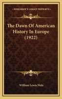 The Dawn Of American History In Europe 1164402056 Book Cover