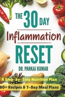 The 30-Day Inflammation Reset: A Step-By-Step Nutrition Plan: 80+ Recipes & 7-Day Meal Plans B0F64P67CJ Book Cover