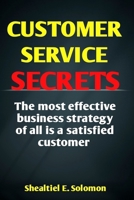 Customer Service Secrets: The Most Effective Business Strategy Of All Is A Satisfied Customer B0BM4Q3LCG Book Cover