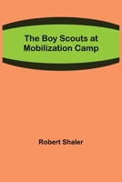 The Boy Scouts at Mobilization Camp 9355755228 Book Cover