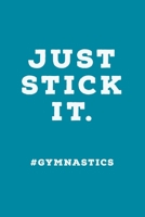 Just Stick It: #Gymnastics Quote - Lined Journal - Unique Gymnastics Gifts Idea 1699666342 Book Cover